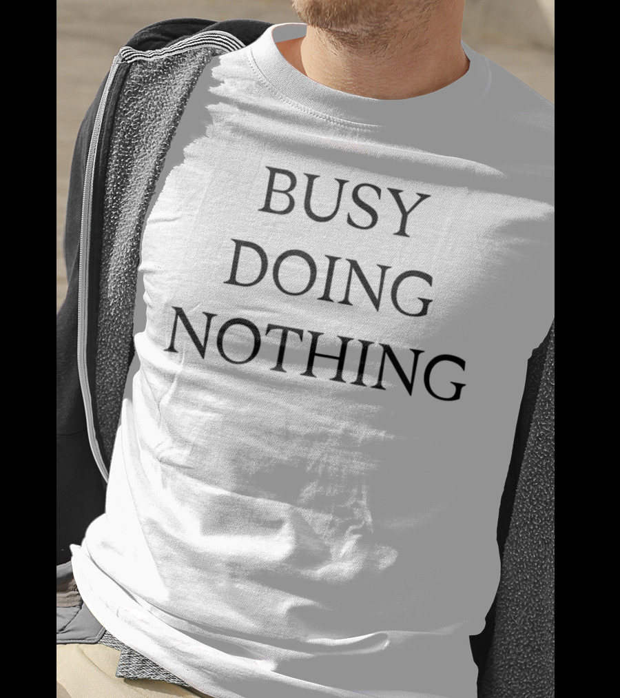 Busy Doing Nothing T-Shirt