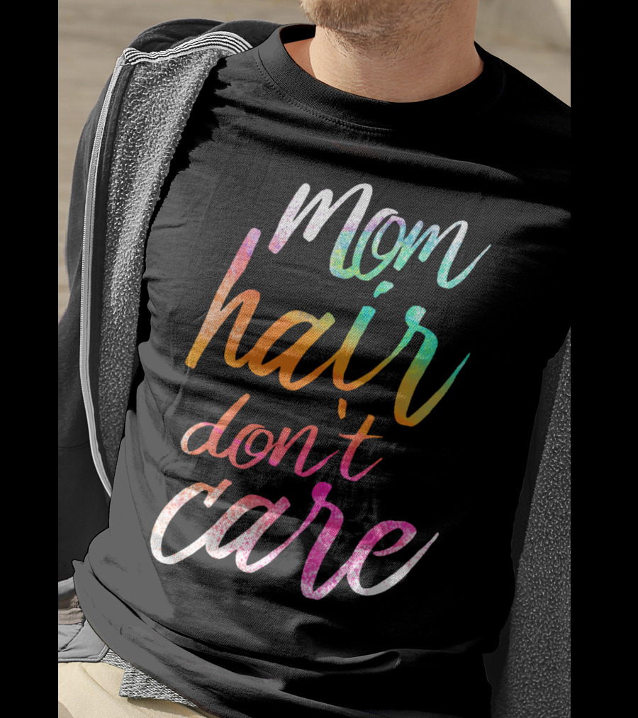 Busy Mom Quotes Mom Hair Don't Care Rainbow Script T-Shirt