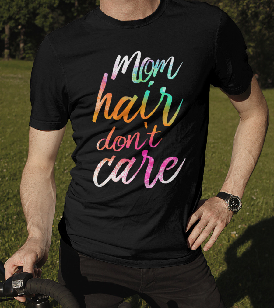 Busy Mom Quotes Mom Hair Don't Care Rainbow Script T-Shirt