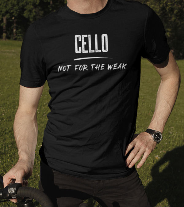 Cello Not For The Weak T-Shirt