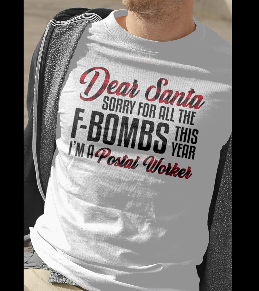 Dear Santa Sorry For All The F-Bombs This Year I'm A Postal Worker T-Shirt