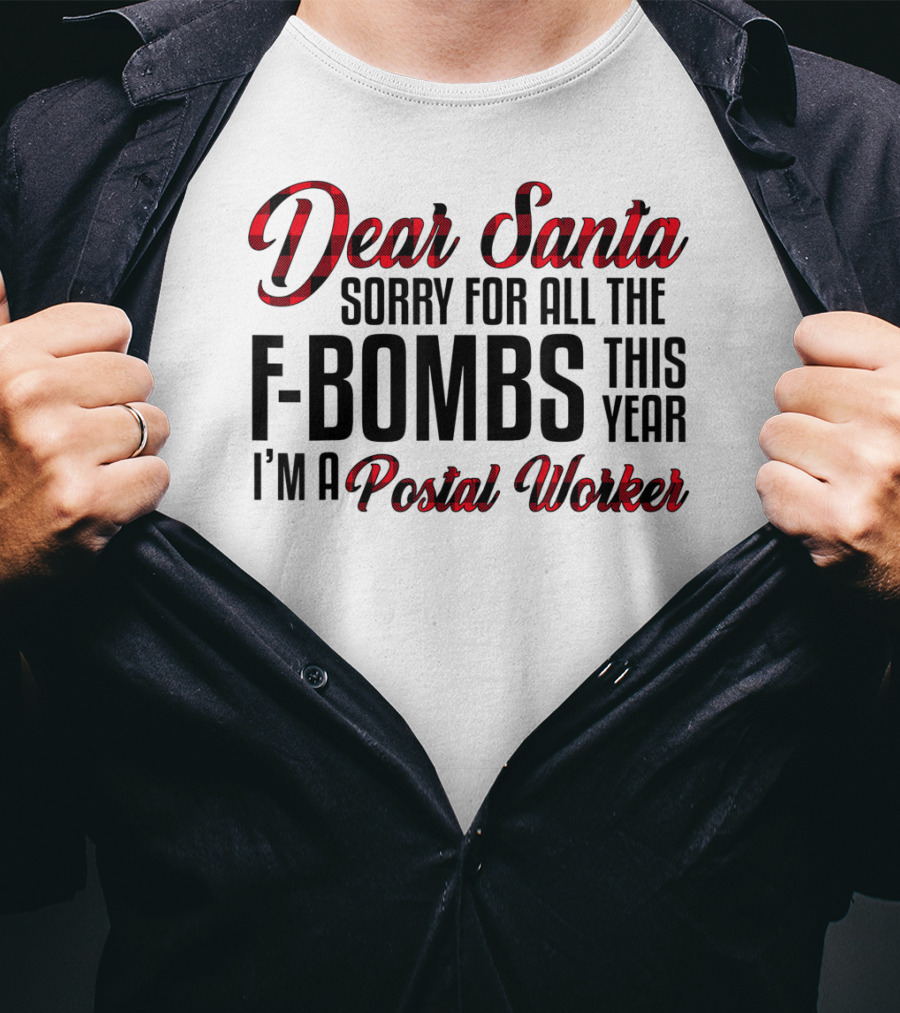 Dear Santa Sorry For All The F-Bombs This Year I'm A Postal Worker T-Shirt