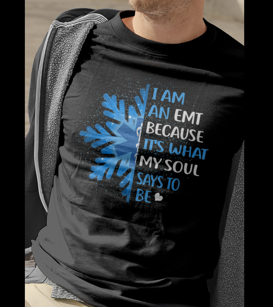 I Am An EMT Because It's What My Soul Says To Be T-Shirt