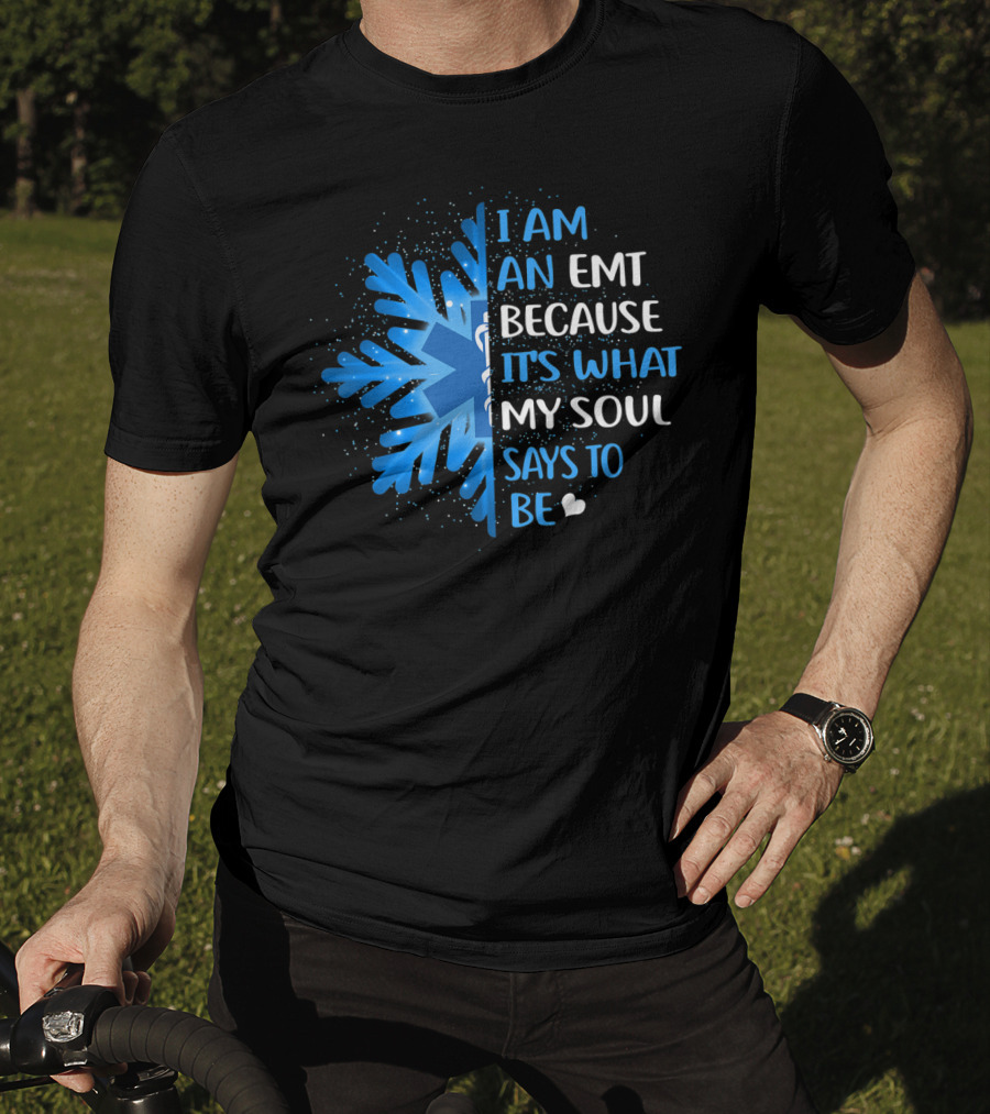 I Am An EMT Because It's What My Soul Says To Be T-Shirt