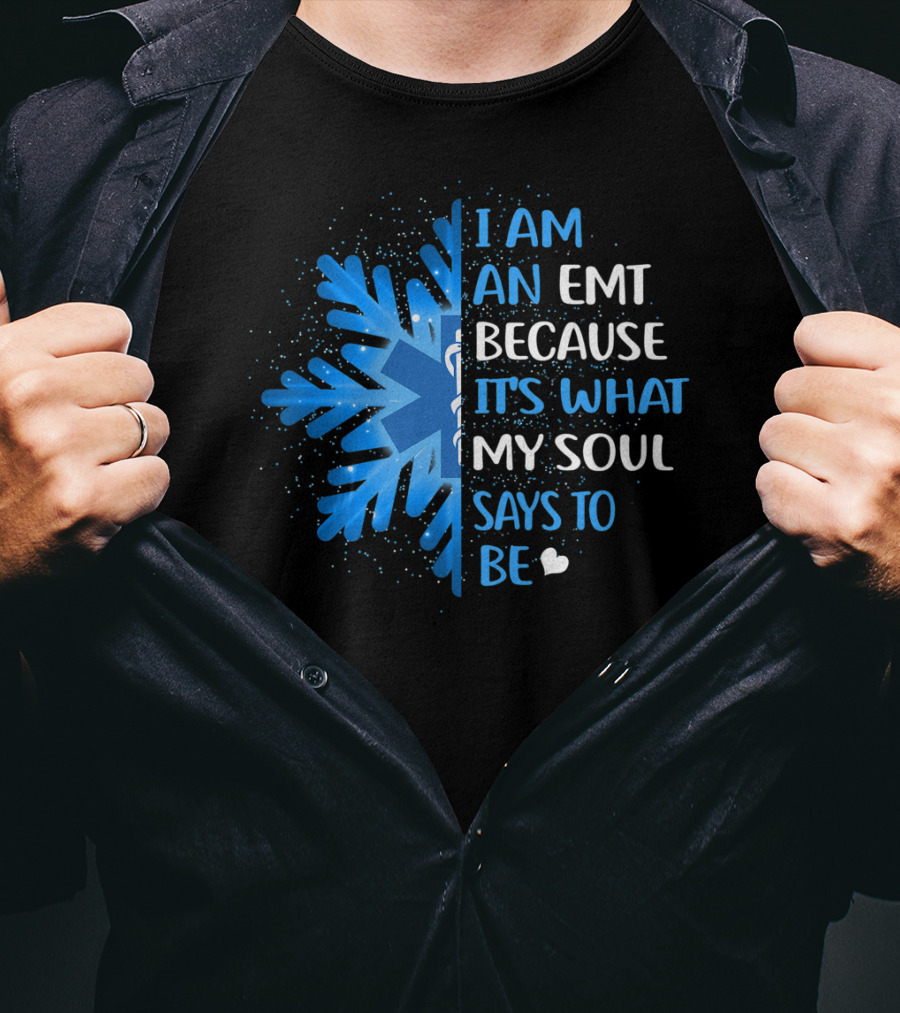 I Am An EMT Because It's What My Soul Says To Be T-Shirt