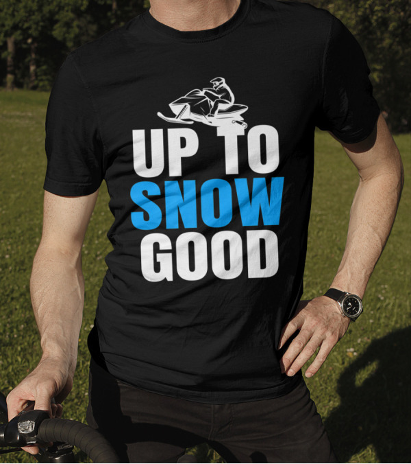 Up To Snow Good Cool Snowmobile Rider T-Shirt