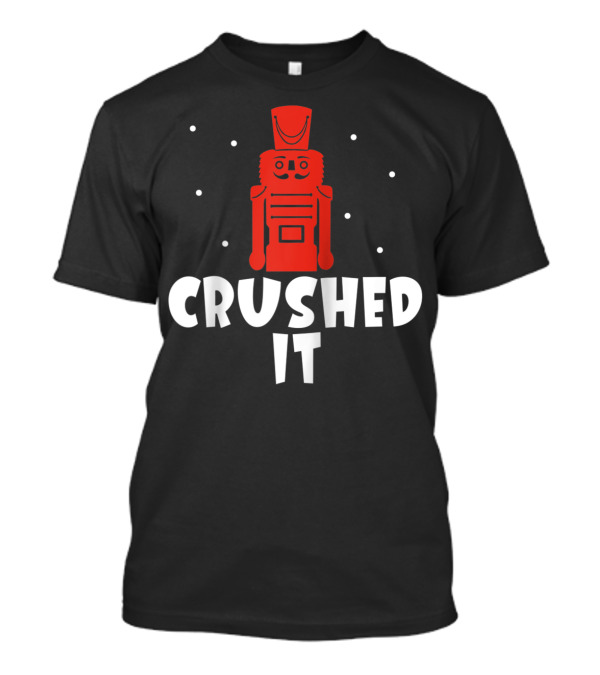 Crushed It Christmas Nutcracker Festive T-Shirt