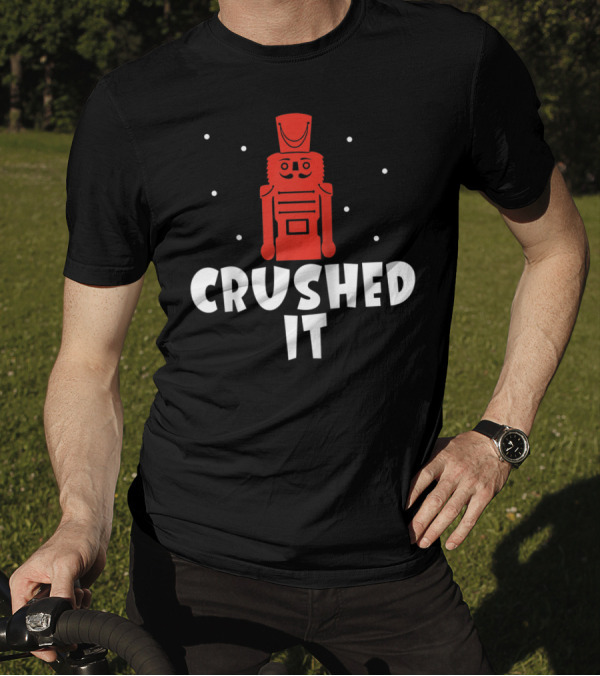 Crushed It Christmas Nutcracker Festive T-Shirt