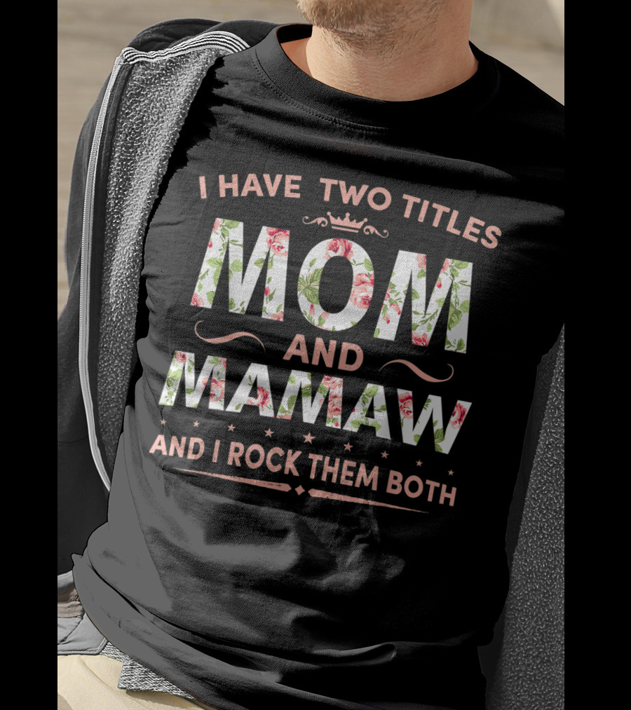 I Have Two Titles Mom And Mamaw And I Rock Them Both Floral Crown T-Shirt