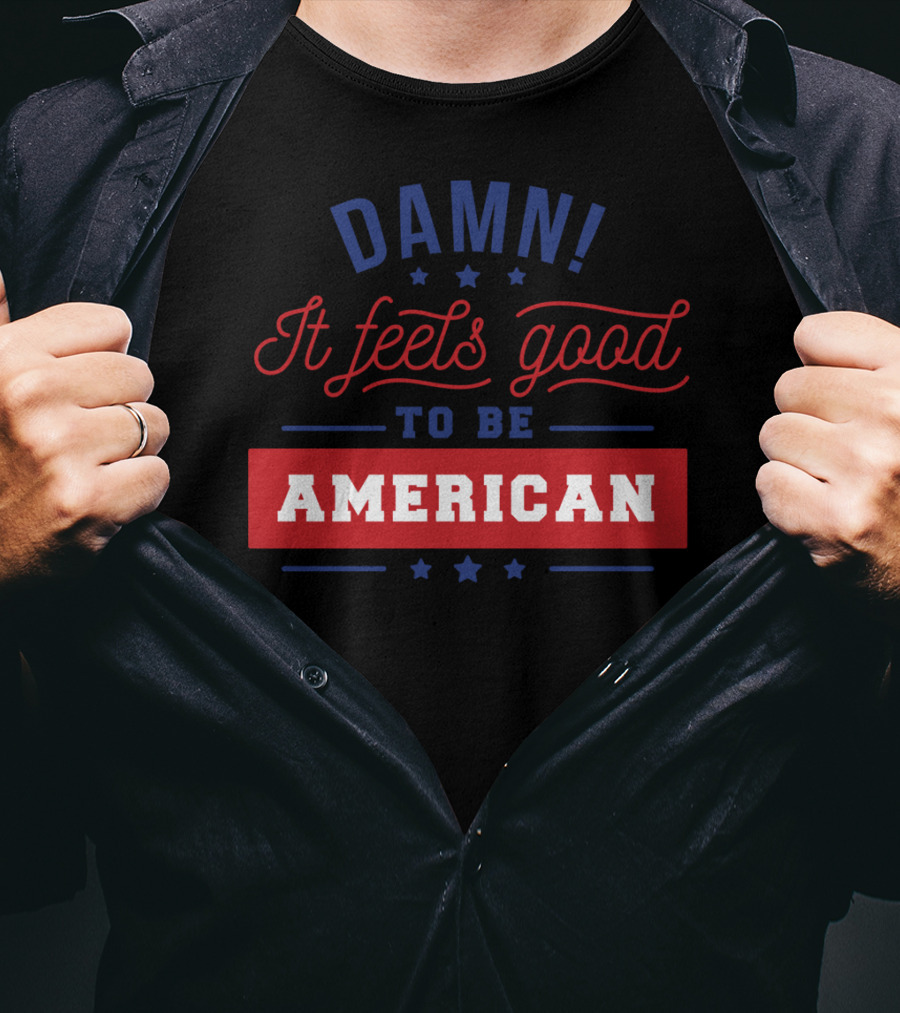 Damn It Feels Good To Be American T-Shirt