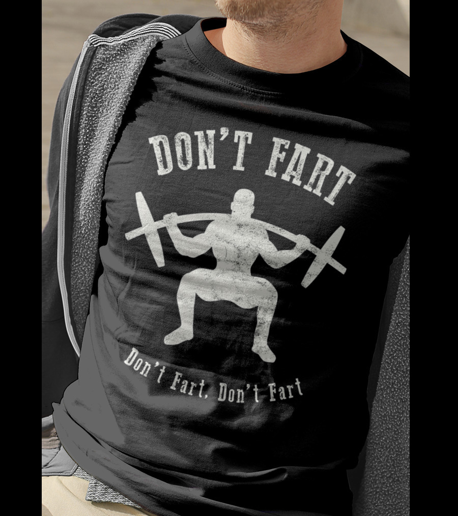 Don't Fart Weightlifting Fitness Workout Humor Gym Workout Motivation T-Shirt