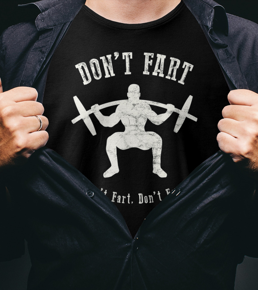 Don't Fart Weightlifting Fitness Workout Humor Gym Workout Motivation T-Shirt