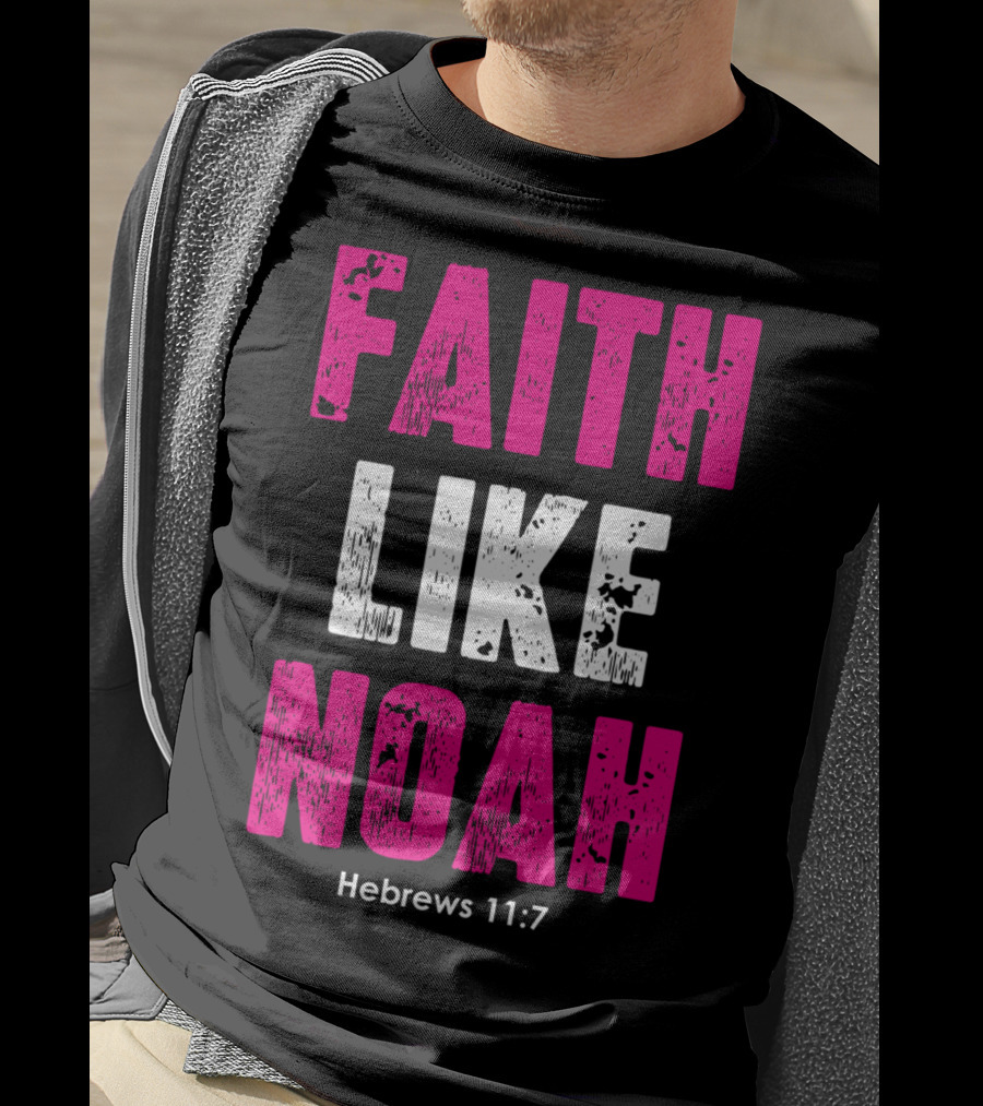 Faith Like Noah Hebrews 11:7 Christian T-Shirt