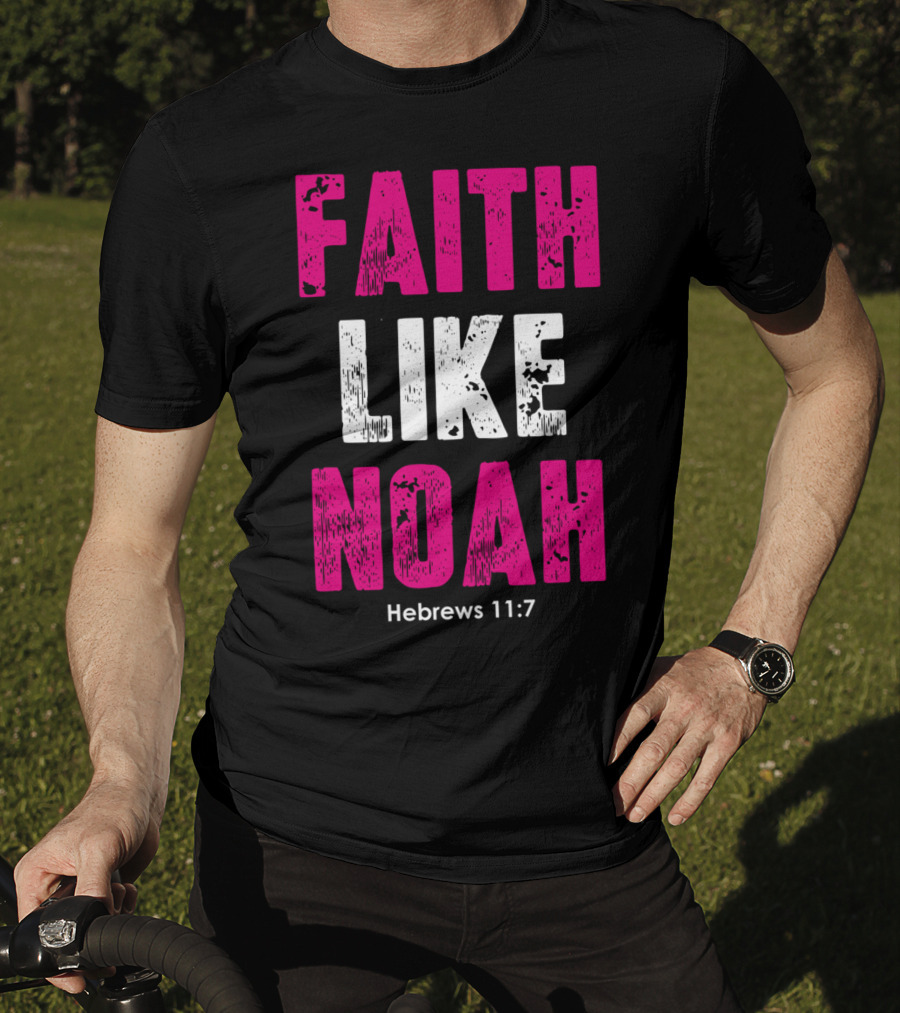 Faith Like Noah Hebrews 11:7 Christian T-Shirt
