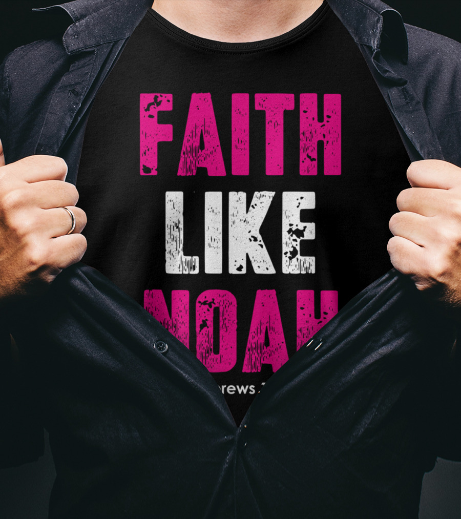 Faith Like Noah Hebrews 11:7 Christian T-Shirt