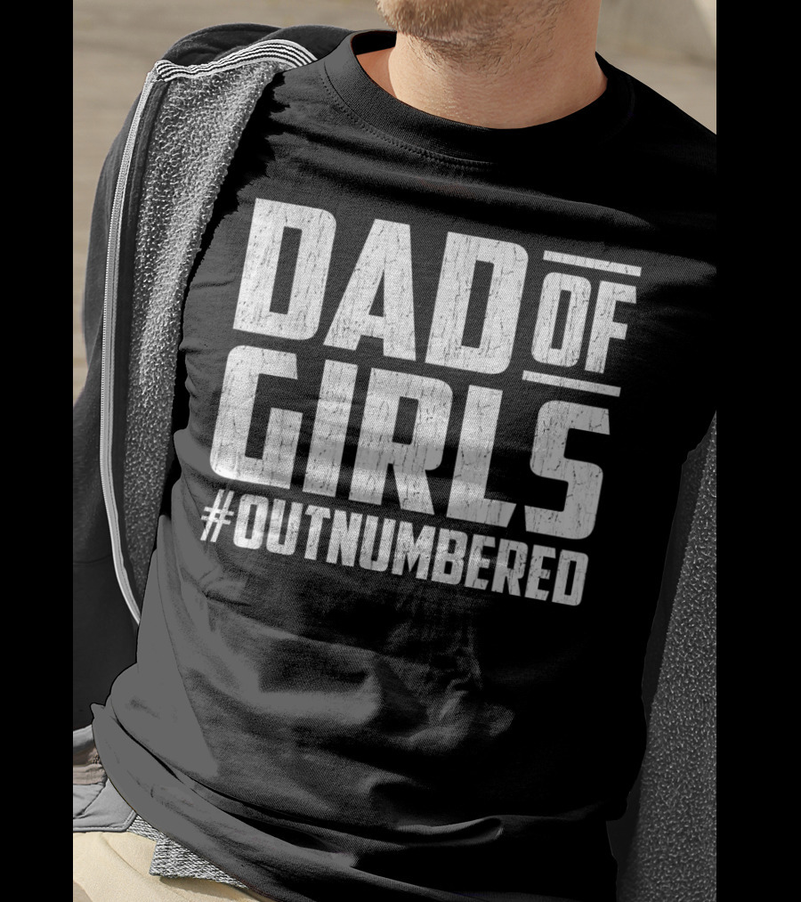 Dad Of Girls #Outnumbered Fathers Day From Daughters T-Shirt