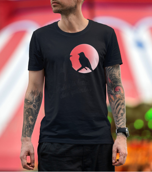Premium T-Shirt: Today Is Better Than Yesterday Bird Silhouettes At Sunrise T-Shirt Today Is Better Than Yesterday Bird Silhouettes At Sunrise T-Shirt
