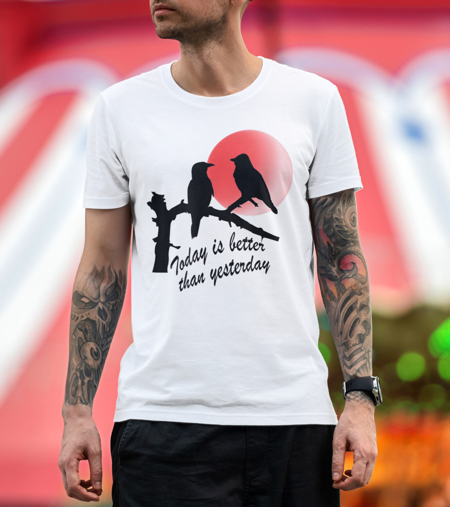 Today Is Better Than Yesterday Bird Silhouettes At Sunrise T-Shirt