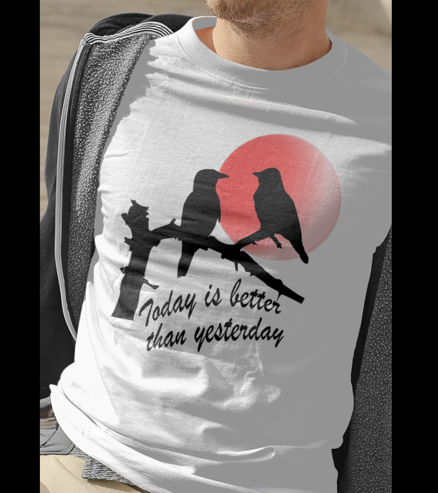 Today Is Better Than Yesterday Bird Silhouettes At Sunrise T-Shirt