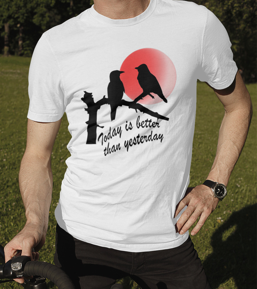 Today Is Better Than Yesterday Bird Silhouettes At Sunrise T-Shirt