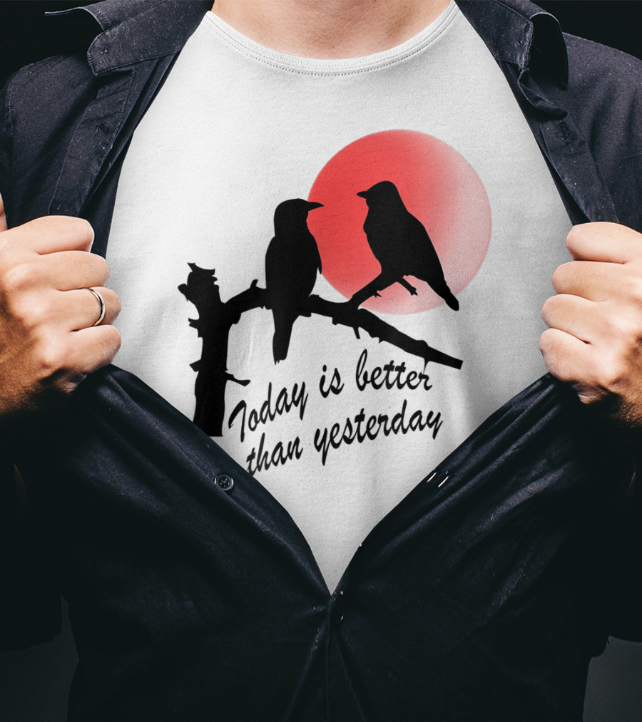 Today Is Better Than Yesterday Bird Silhouettes At Sunrise T-Shirt