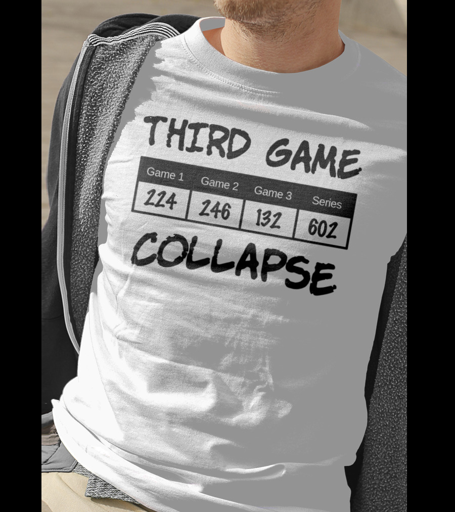 Third Game Collapse Bowling Scores 224 246 132 602 T-Shirt
