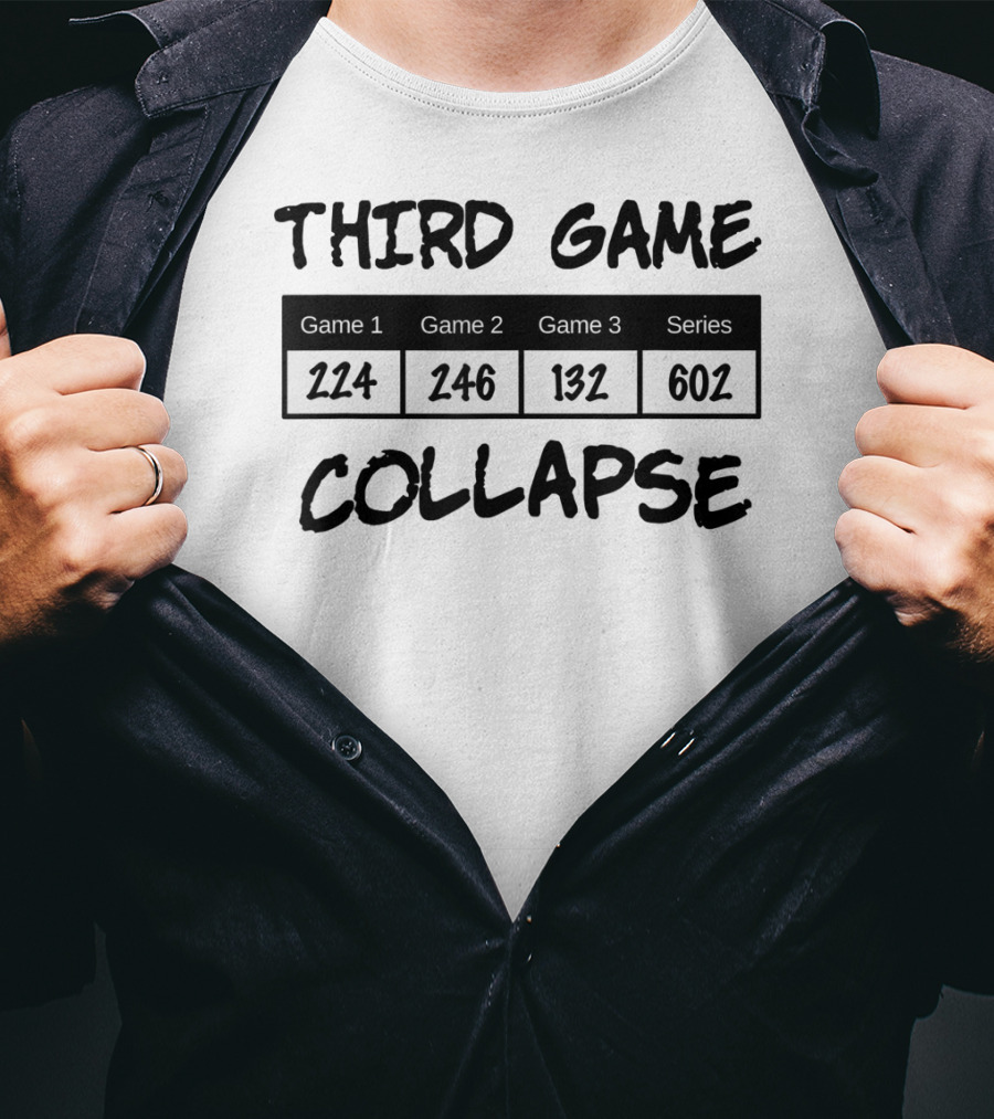 Third Game Collapse Bowling Scores 224 246 132 602 T-Shirt