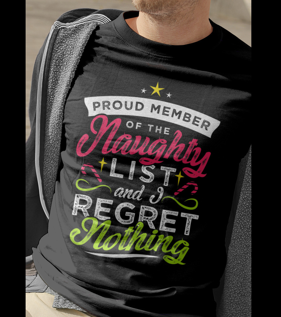 Proud Member Of The Naughty List And I Regret Nothing Christmas Santa T-Shirt