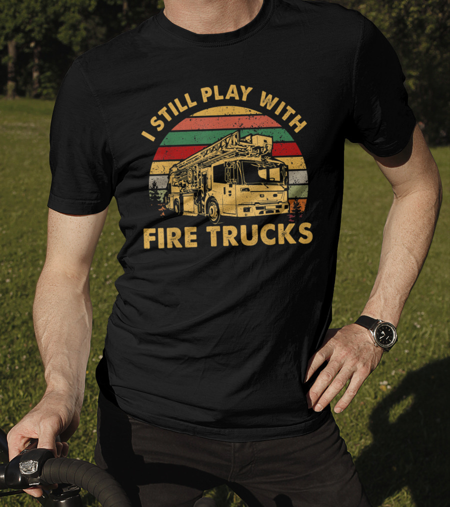 I Still Play With Fire Trucks Retro T-Shirt
