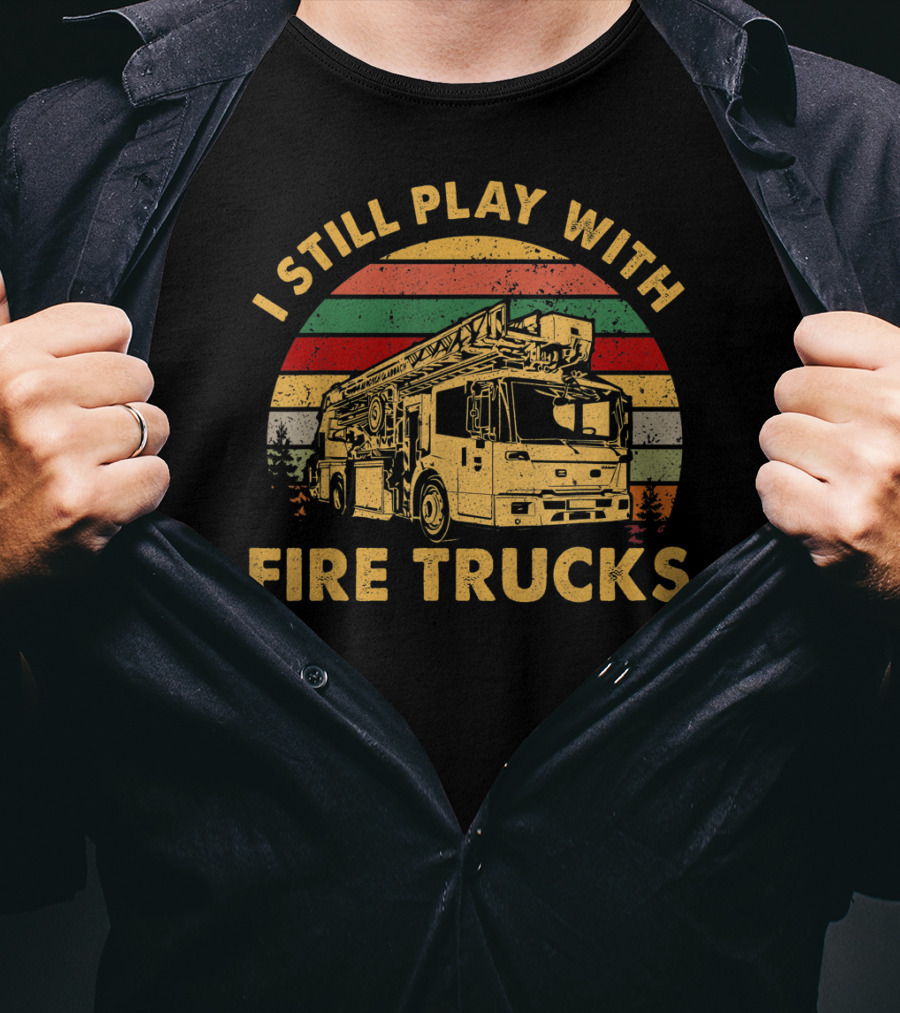 I Still Play With Fire Trucks Retro T-Shirt