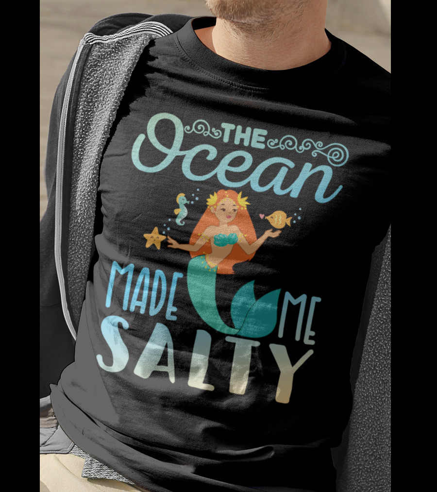 The Ocean Made Me Salty Funny Mermaid Lover T-Shirt