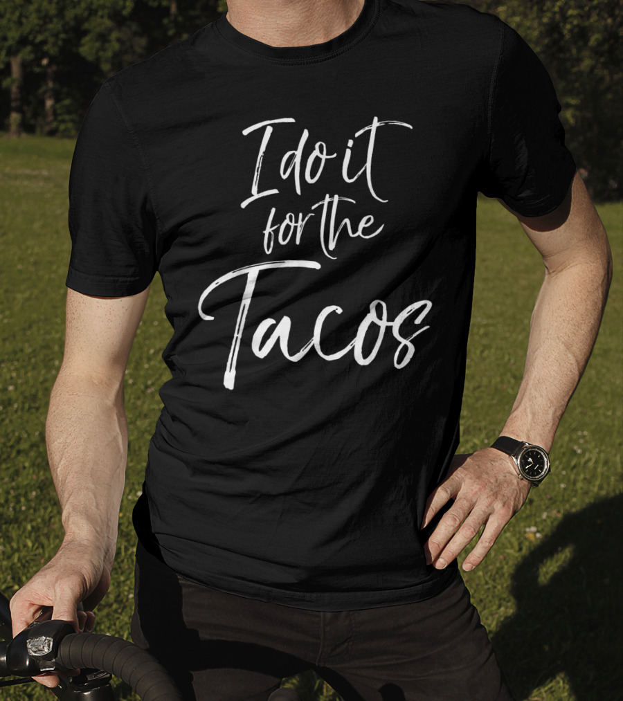 Funny Women's Mexican Food Lover I Do It For The Tacos T-Shirt