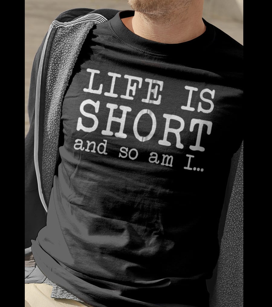 Life Is Short And So Am I Funny Short People Woman Girl T-Shirt