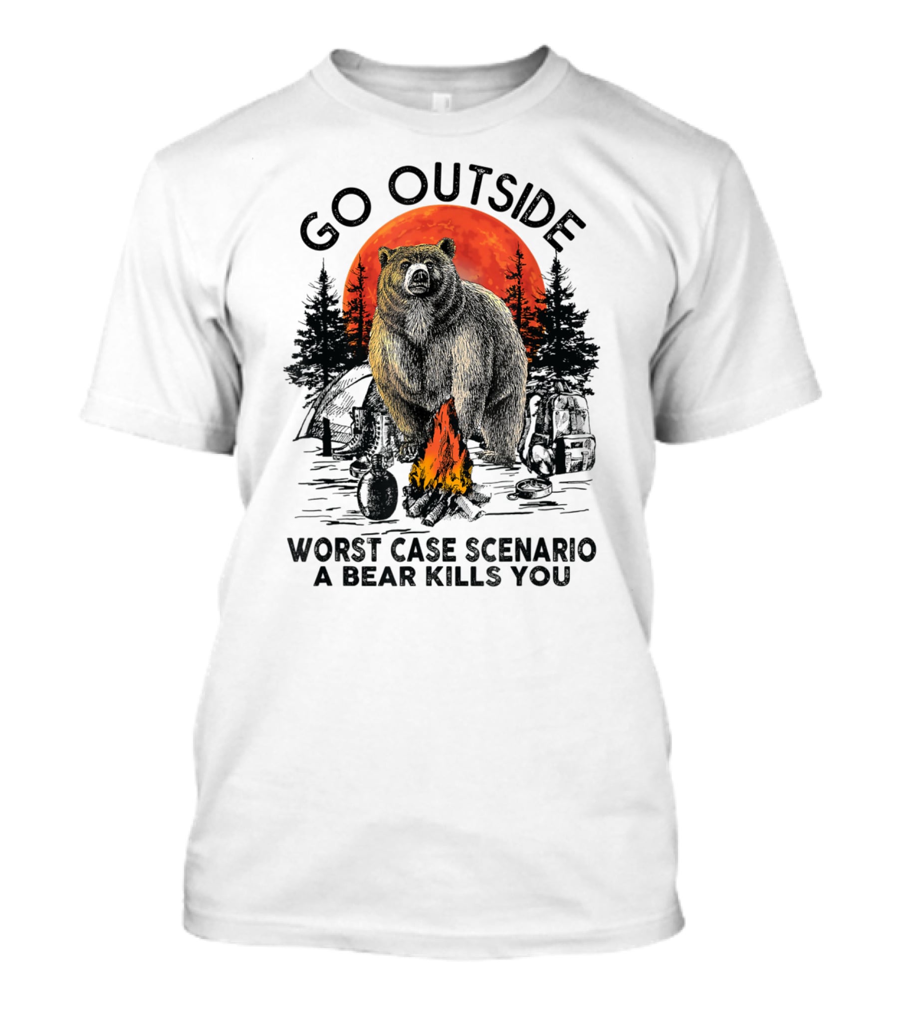 Go Outside Worst Case Scenario A Bear Kills You Campfire Wilderness Bear T-Shirt