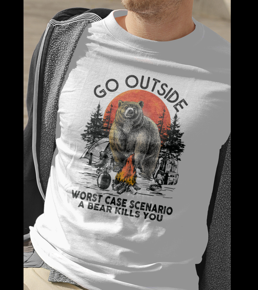 Go Outside Worst Case Scenario A Bear Kills You Campfire Wilderness Bear T-Shirt