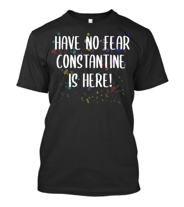 Have No Fear Constantine Is Here Men's First Colorful Splatter T-Shirt