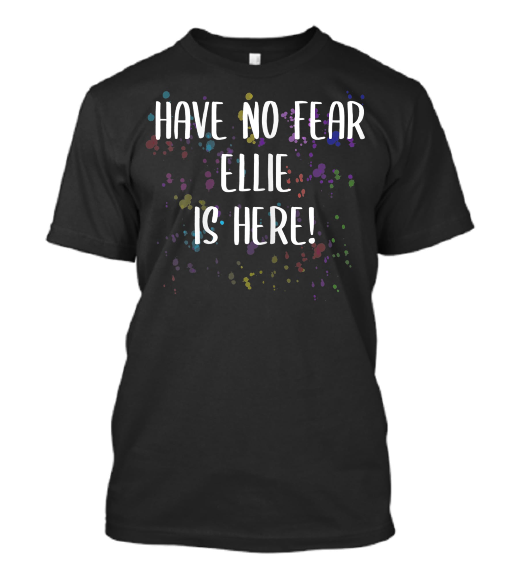 Have No Fear Ellie Is Here Women's First Name T-Shirt