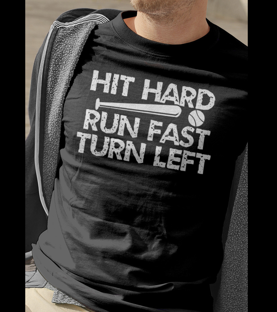 Hit Hard Run Fast Turn Left Baseball Bat And Ball T-Shirt