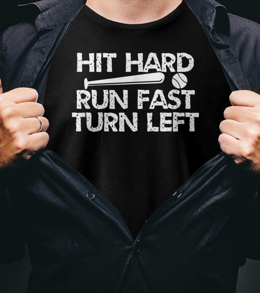 Hit Hard Run Fast Turn Left Baseball Bat And Ball T-Shirt