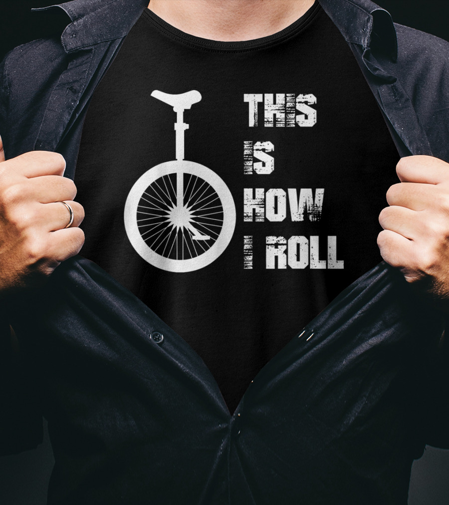 This Is How I Roll Unicycle T-Shirt