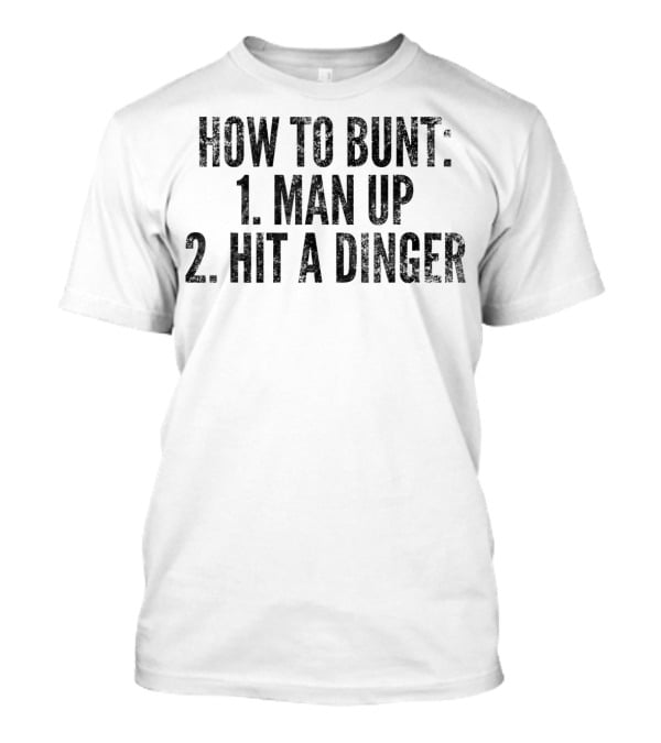 How To Bunt 1 Man Up 2 Hit A Dinger Funny Baseball Player T-Shirt