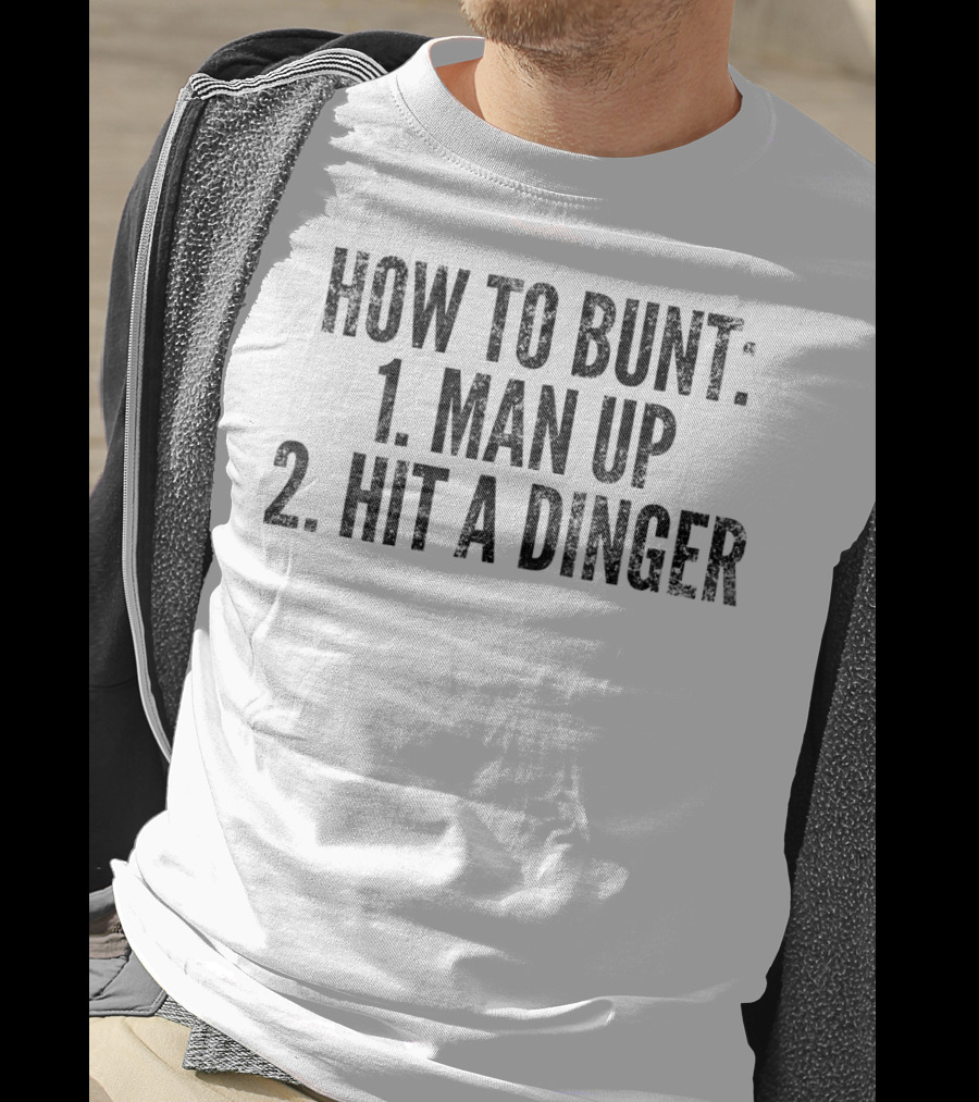 How To Bunt 1 Man Up 2 Hit A Dinger Funny Baseball Player T-Shirt