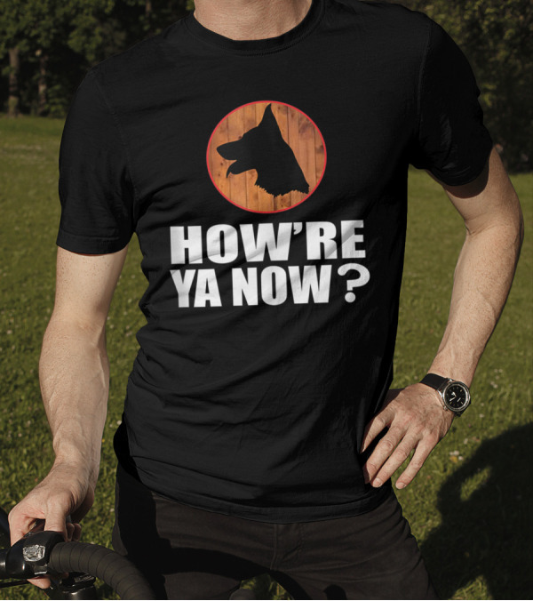 How're Ya Now Dog Silhouette With Wooden Background T-Shirt