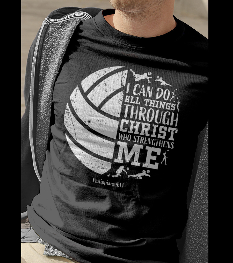 I Can Do All Things Through Christ Who Strengthens Me Philippians 4:13 Volleyball And Sports T-Shirt