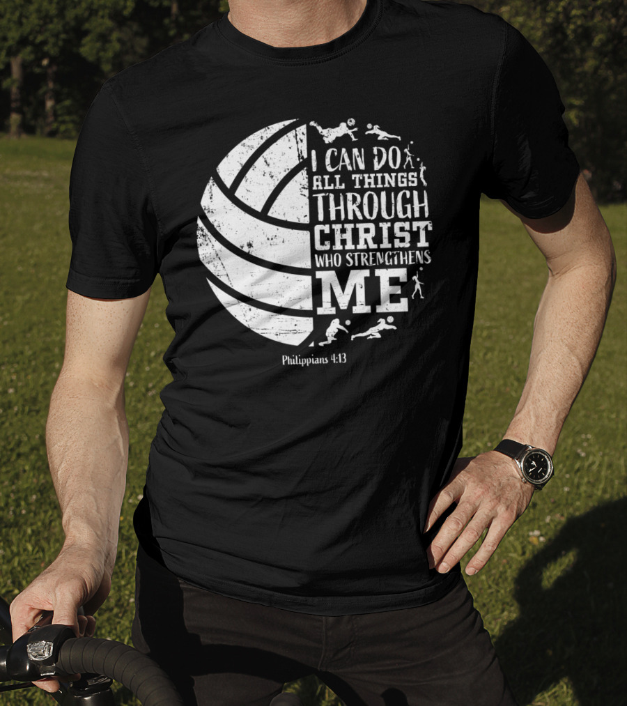 I Can Do All Things Through Christ Who Strengthens Me Philippians 4:13 Volleyball And Sports T-Shirt
