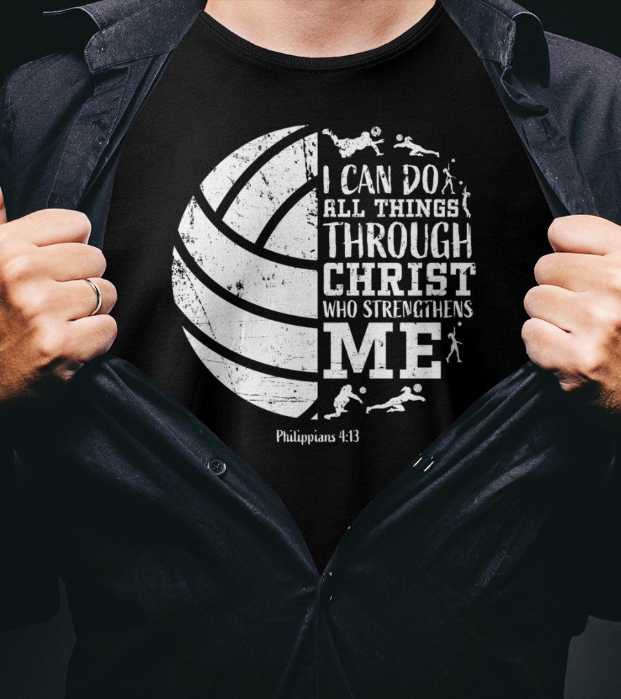 I Can Do All Things Through Christ Who Strengthens Me Philippians 4:13 Volleyball And Sports T-Shirt