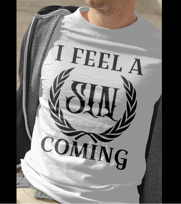 I Feel A Sin Coming Funny Cursing Bad Words T-Shirt