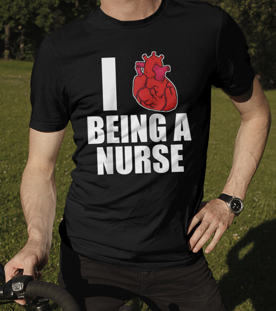I Heart Being A Nurse With Funny Anatomical Heart T-Shirt