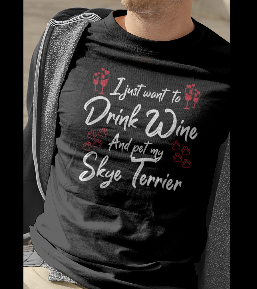 I Just Want To Drink Wine And Pet My Skye Terrier T-Shirt