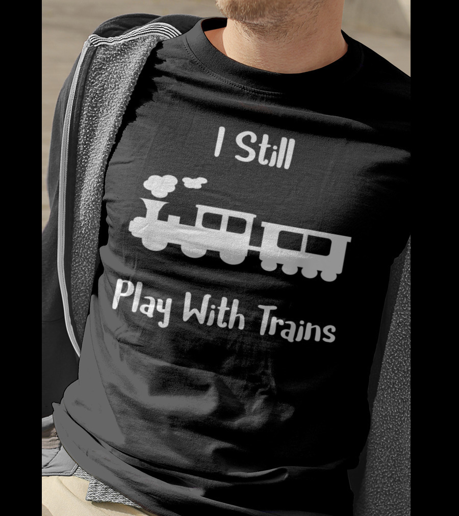 I Still Play With Trains Retro Steam Engine T-Shirt